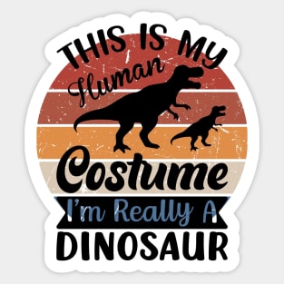 This is my human costume, I'm really a Dinosaur Sticker